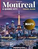 Montreal & Quebec City Travel Guide 2025: Discovering the Unique Blend of French and Canadian Influences, Stunning Architecture, and Warm Hospitality of Montreal and Quebec City