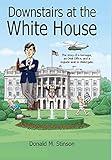 Downstairs at the White House: The story of a teenager, an Oval Office, and a ringside seat to Watergate.