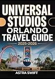 Universal Studios Orlando Travel Guide 2025-2026: Explore the Ultimate Theme Park Adventure, Attractions, Rides, Tips, and Pleasure of a Lifetime