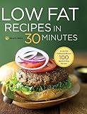 Low Fat Recipes in 30 Minutes: A Low Fat Cookbook with Over 100 Quick & Easy Recipes