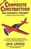 Composite Construction for Homebuilt Aircraft: The Basic Handbook of Composite Aircraft Aerodynamics, Construction, Maintenance and Repair Plus, How-To and Design Information