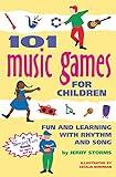 101 Music Games for Children: Fun and Learning with Rhythm and Song (SmartFun Activity Books)