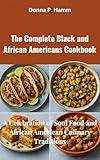 The Complete Black and African Americans Cookbook: A Celebration of Soul Food and African American Culinary Traditions