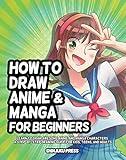 How to Draw Anime and Manga for Beginners: Learn to Draw Awesome Anime and Manga Characters - A Step-by-Step Drawing Guide for Kids, Teens, and Adults