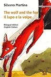 The wolf and the fox - Il lupo e la volpe: Bilingual edition (English-Italian) (IL LUPO E LA VOLPE - THE WOLF AND THE FOX) (Italian Edition)