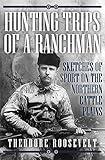Hunting Trips of a Ranchman: Sketches of Sport on the Northern Cattle Plains