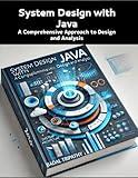 System Design with Java: A Comprehensive Approach to Design and Analysis