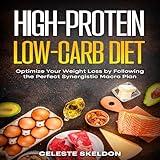 High-Protein Low-Carb Diet: Optimize Your Weight Loss by Following the Perfect Synergistic Macro Plan