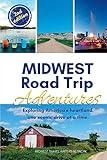 Midwest Road Trip Adventures: Exploring America's Heartland, One Scenic Drive at a Time; Road Trip Book and Unique Travel Destinations (Midwest Adventures)