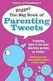 The Bigger Book of Parenting Tweets: Featuring More of the Most Hilarious Parents on Twitter (The Big Book of Tweets)