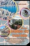 Acapulco city Mexico Travel Guide : Explore Acapulco city:- your ultimate pocket book, budget planner, travel tips, travel experiences travel recommendations and accommodations companion
