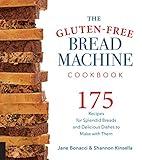 The Gluten-Free Bread Machine Cookbook: 175 Recipes for Splendid Breads and Delicious Dishes to Make with Them