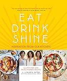 Eat Drink Shine: Inspiration from Our Kitchen: Gluten-free and Paleo-friendly Recipes by the Blissful Sisters