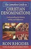 The Complete Guide to Christian Denominations: Understanding the History, Beliefs, and Differences