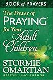The Power of Praying for Your Adult Children Book of Prayers