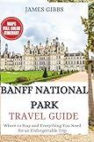 BANFF NATIONAL PARK TRVAEL GUIDE 2025: Where to Stay and Everything You Need for an Unforgettable Trip