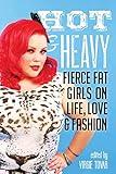 Hot & Heavy: Fierce Fat Girls on Life, Love & Fashion