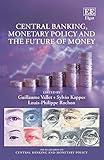 Central Banking, Monetary Policy and the Future of Money (The Elgar Series on Central Banking and Monetary Policy)