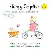 Happy Together, a single mother by choice story (Happy Together - 13 Books on Donor Conception, IVF and Surrogacy)