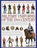 An Illustrated Encyclopedia of Military Uniforms of the 19th Century: An Expert Guide to the American Civil War, the Boer War, the Wars of German and Italian Unification and the Colonial Wars