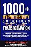 1000+ Hypnotherapy Questions That Create Transformation: A Directory of Questions to Ask Your Hypnosis Clients Based on Ericksonian Approaches, NLP, and Eliciting Your Clients Subconscious Solutions