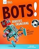 Bots! Robotics Engineering: with Hands-On Makerspace Activities (Build It Yourself)