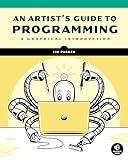 An Artist's Guide to Programming: A Graphical Introduction