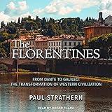 The Florentines: From Dante to Galileo: The Transformation of Western Civilization
