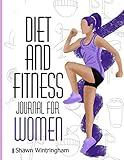 Diet and Fitness Journal For Women: Amazing Workout & Weight Loss Planner | Body Measurement Tracker, Exercise Journal & Activity Tracker for Women | Daily Activity & Fitness Tracker