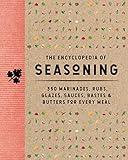 The Encyclopedia of Seasoning: 350 Marinades, Rubs, Glazes, Sauces, Bastes and Butters for Every Meal (Encyclopedia Cookbooks)