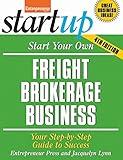 Start Your Own Freight Brokerage Business: Your Step-By-Step Guide to Success (StartUp Series)