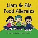 Liam & His Food Allergies: A Book Of Food Allergy Awareness, Empowerment & Friendship (Bumble Bee Betty Books)