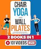Chair Yoga & Wall Pilates For Seniors (2 Books in 1): Improve Balance, Mobility, Posture And Heart Health (Fun & Fit)