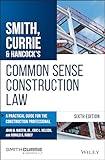 Smith, Currie & Hancock's Common Sense Construction Law: A Practical Guide for the Construction Professional