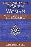 The Quotable Jewish Woman: Wisdom, Inspiration and Humor from the Mind and Heart