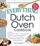 The Everything Dutch Oven Cookbook: Includes Overnight French Toast, Roasted Vegetable Lasagna, Chili with Cheesy Jalapeno Corn Bread, Char Siu Pork Ribs, ... Hundreds More! (Everything® Series)