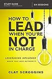 How to Lead When You're Not in Charge Study Guide: Leveraging Influence When You Lack Authority