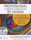 Professional Learning Communities by Design: Putting the Learning Back Into PLCs