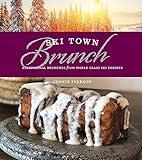 Ski Town Brunch: Exceptional Brunches from World Class Ski Resorts