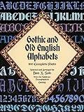 Gothic and Old English Alphabets: 100 Complete Fonts (Lettering, Calligraphy, Typography)