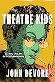 Theatre Kids: A True Tale of Off-Off Broadway