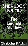 SHERLOCK HOLMES: The Emerald Shadow (The Watson Chronicles)