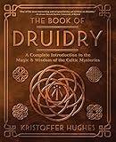 The Book of Druidry: A Complete Introduction to the Magic & Wisdom of the Celtic Mysteries