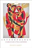 Anthropology: A Student's Guide to Theory and Method