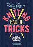 Patty Lyons' Knitting Bag of Tricks: Over 70 sanity saving hacks for better knitting