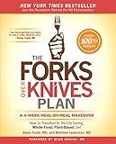 The Forks Over Knives Plan: How to Transition to the Life-Saving, Whole-Food, Plant-Based Diet