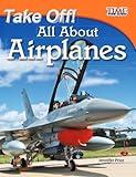 Take Off! All About Airplanes – Easy-to-Read Fact-Filled Airplane Book for Children Who Love Learning About Aviation (TIME FOR KIDS® Nonfiction Readers)