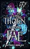 A Thorn among Fae: An Enemies to Lovers Fantasy Romance (Fae Crown Book 1)