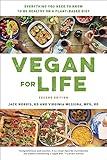 Vegan for Life: Everything You Need to Know to Be Healthy on a Plant-based Diet