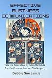 Effective Business Communications: Talk the Talk, Step-by-Step Methods for the Communication Challenged